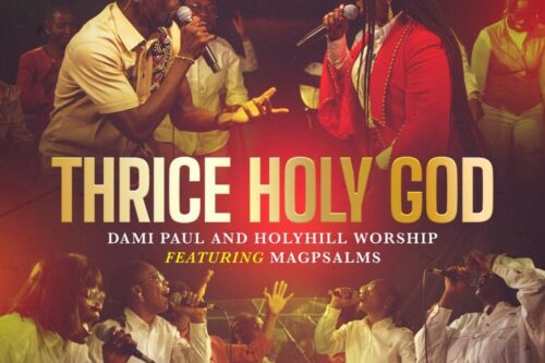 Thrice-Holy-God-Dami-Paul-Holyhill-Worship-Ft.-Magpsalms-768x768