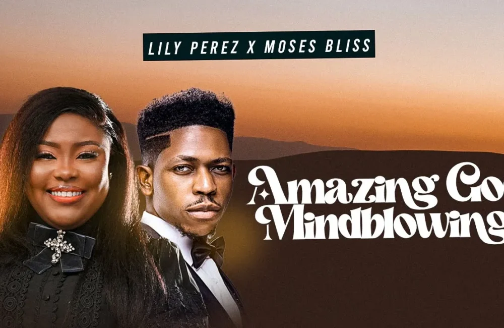 Amazing God (Mind-Blowing) - Lily Perez feat. Moses Bliss.