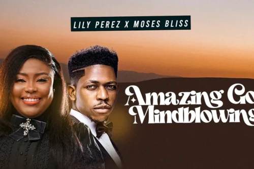 Amazing God (Mind-Blowing) - Lily Perez feat. Moses Bliss.